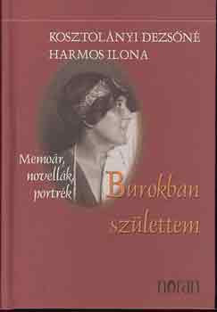 Kosztolányiné Harmos Ilona - Burokban születtem - Memoár, novellák, portrék