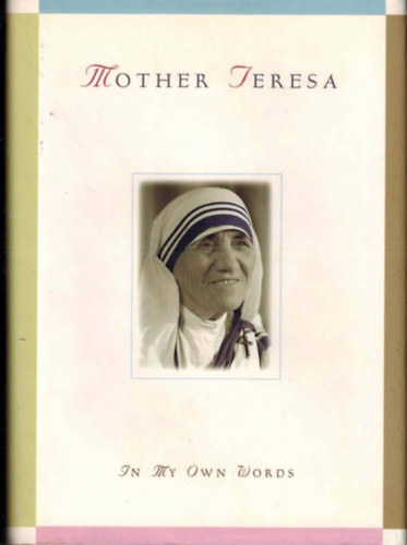 Mother Teresa - In My Own Words