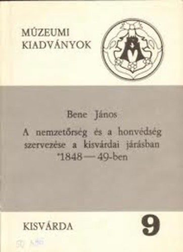 Bene Jnos - A nemzetrsg s a honvdsg szervezse a kisvrdai jrsban 1848-49