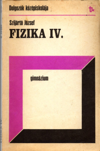 Szijrt Jzsef - Fizika IV.