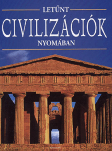 Fabio Bourbon -Valeria M. De Fabianis  (szerk.) - Let�nt civiliz�ci�k nyom�ban