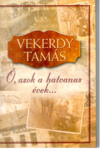 Vekerdy Tams - , azok a hatvanas vek....