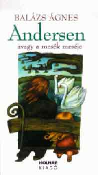 Balzs gnes - Andersen avagy a mesk mesje