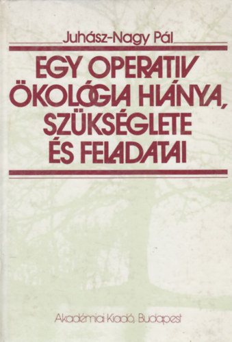 Juh�sz-Nagy P�l - Egy operat�v �kol�gia hi�nya, sz�ks�glete �s feladatai