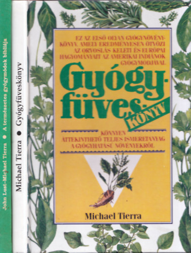 Michael Tierra, John Lust - 2 db term�szetgy�gy�szat: Gy�gyf�vesk�nyv + A term�szetes gy�gym�d�k bibli�ja