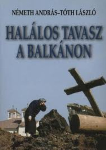 N�meth Andr�s; T�th L�szl� - Hal�los tavasz a Balk�non (Dedik�lt)