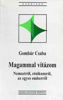Gomb�r Csaba - Magammal vit�zom (nemzetr�l, etnikumr�l, az egyes emberr�l)