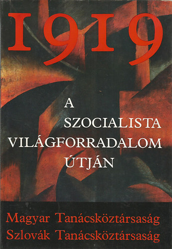 Gy�rffy S�ndor; Pavol Kanis - 1919. A szocialista vil�gforradalom �tj�n MAGYAR TAN�CSK�ZT�RSAS�G - SZLOV�K TAN�CSK�ZT�RSAS�G