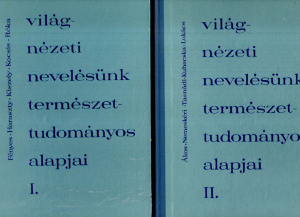 Fnyes-Haraszty-Kiszely-Kocsis - Vilgnzeti nevelsnk termszettudomnyos alapjai I-II.