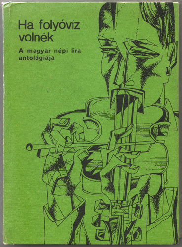 Olosz Katalin  (szerk.) - Ha foly�v�z voln�k - A magyar n�pi l�ra antol�gi�ja