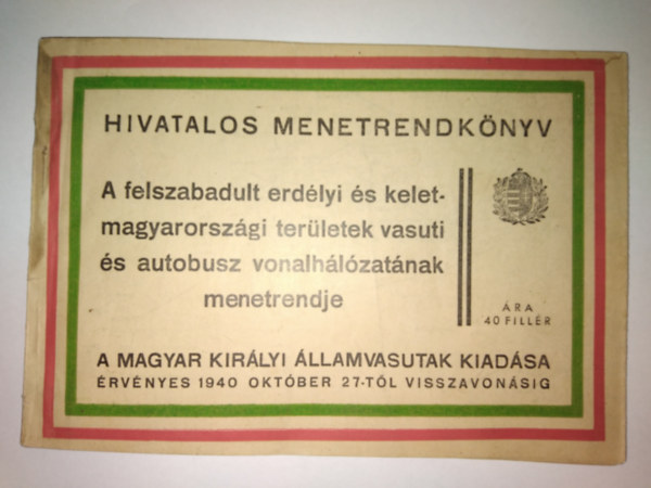 Magyar Kirlyi llamvasutak - Hivatalos menetrendknyv - A felszabadult erdlyi s kelet-magyarorszgi terletek vasti s autbusz vonalhlzatnak menetrendje