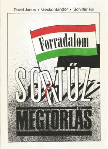 D�vid J�nos; Gesk� S�ndor; Schiffer P�l - Forradalom sort�z megtorl�s