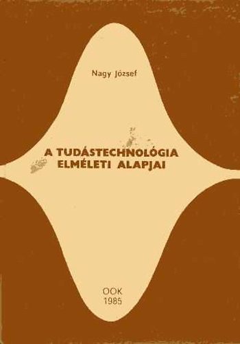 Nagy Jzsef - A tudstechnolgia elmleti alapjai