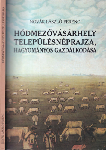 Novk Lszl Ferenc - Hdmezvsrhely teleplsnprajza, hagyomnyos gazdlkodsa (dediklt)