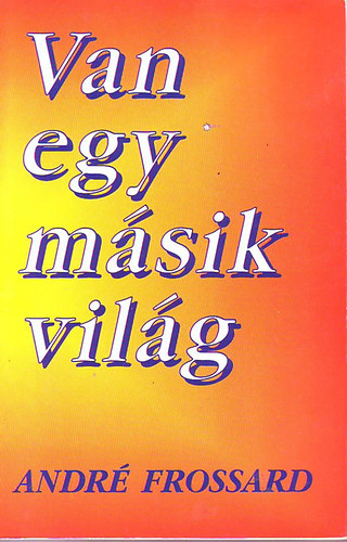 Andr Frossard - Van egy msik vilg