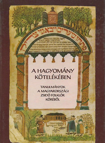 Kr�za Ildik�  (szerk.) - A hagyom�ny k�tel�k�ben (Tanulm�nyok a magyarorsz�gi zsid� folkl�r k�r�b�l)