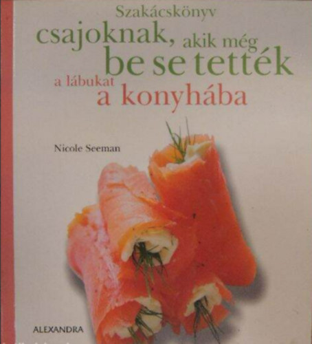 Nicole Seeman-Raphaele Vidaling - Szak�csk�nyv csajoknak, akik m�g be se tett�k a l�bukat a konyh�ba