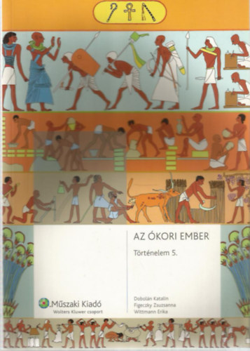 Dobol�n Katalin - Figeczky Zsuzsanna - Wittmann Erika - T�rt�nelem 5. - Az �kori ember