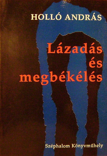 Holló András - Lázadás és megbékélés