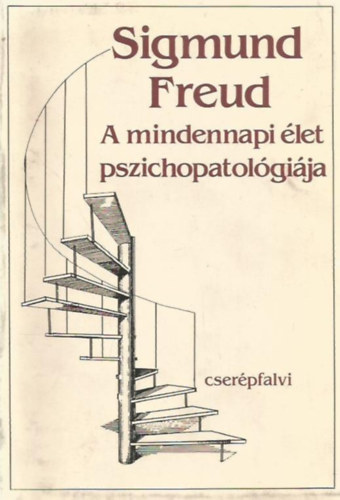 Siegmund Freud - A mindennapi élet pszichopathologiája