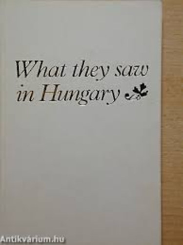 Magyar Knyvkiadk Egyeslete - What they saw in hungary - British and American travellers about...