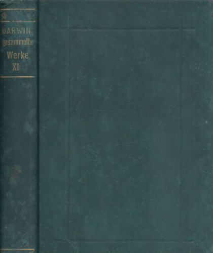 Charles Darwin - ber den Bau und die Verbreitung der Corallen-Riffe - Geologische Beobachtungen ber die Vulcanischen Inseln (Ch. Darwin's Gesammelte Werke XI/Erste Halfte s Zweite Halfte egy ktetben)