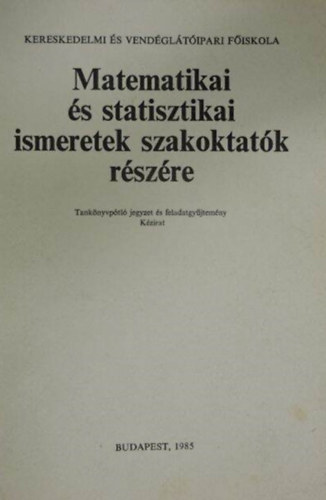 Matematikai s statisztikai ismeretek szakoktatk rszre (TANKNYVPTL JEGYZET S FELADATGYJTEMNY - KZIRAT)