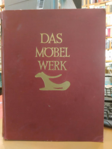 Hermann Schmitz - Das M�bel Werk - Die M�belformen vom Alterturm bis zur mitte des 19. Jahrhunderts