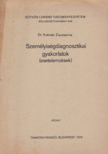 Dr. Kulcsr Zsuzsanna - Szemlyisgdiagnosztikai gyakorlatok (esetelemzsek)