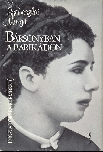 Szoboszlai Margit - B�rsonyban a barik�don