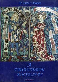 Szabics Imre - A trubadrok kltszete