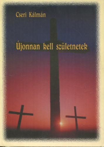 Cseri K�lm�n - �jonnan kell sz�letnetek - 1993 �sz�n elhangzott igeh�rdet�s-sorozat