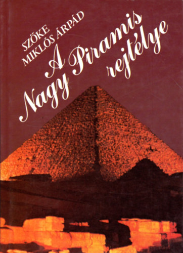Sz�ke Mikl�s �rp�d - A Nagy Piramis rejt�lye