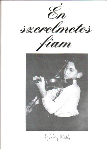 Gyurkóczyné Szántó Tessza - Én szerelmetes fiam