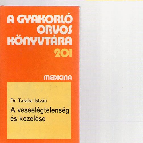 Dr. Taraba Istvn - A veseelgtelensg s kezelse (a gyakorl orvos knyvtra 201)