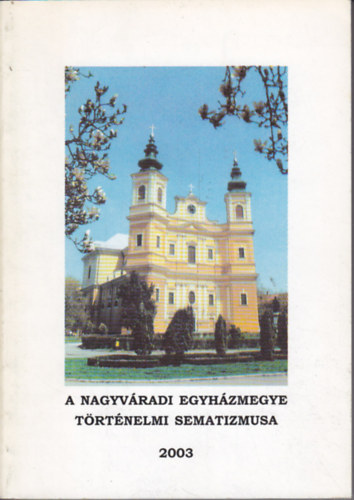 A Nagyv�radi Egyh�zmegye t�rt�nelmi sematizmusa