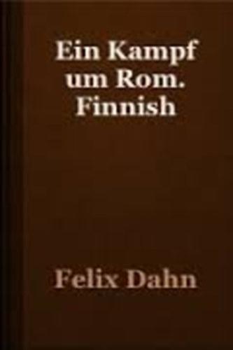 Felix Dahn - Ein kampf um Rom