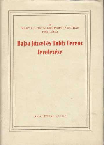 Akadmiai Kiad - Bajza Jzsef s Toldy Ferenc levelezse