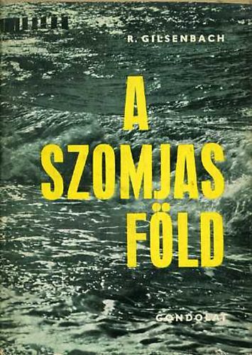 R. Gilsenbach - A szomjas föld