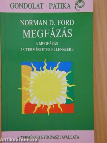 Norman D. Ford - Megf�z�s A MEGF�Z�S 18 TERM�SZETES ELLENSZERE/A TERM�SZETGY�GY�SZ JAVALLATA - Gondolat - Patika
