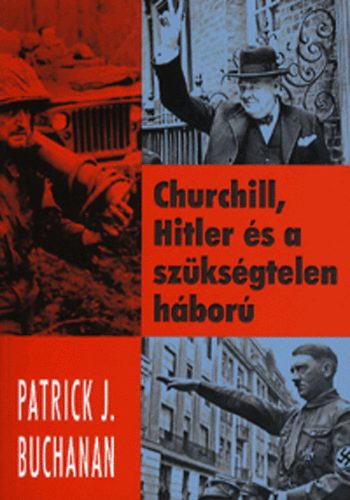 Patrick J. Buchanan - Churchill, Hitler s a szksgtelen hbor