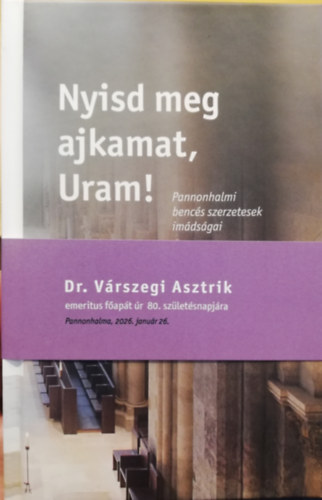 Dejcsics Konr�d  (szerk.) - Nyisd meg ajkamat, Uram! Pannonhalmi benc�s szerzetesek im�ds�gai