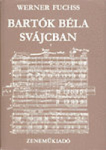 Werner Fuchss - Bartk Bla Svjcban - Dokumentumgyjtemny (a szerz ltal alrt)