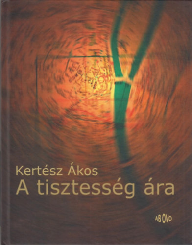 Kert�sz �kos - A tisztess�g �ra