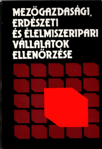 Ferenczi Illsn  (szerk.) - Mezgazdasgi, erdszeti s lelmiszeripari vllalatok ellenrzse