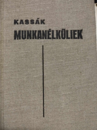 Kass�k Lajos - Munkan�lk�liek I. k�tet
