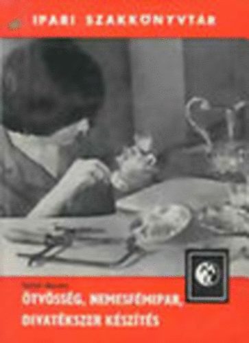 Pallai Sndor - tvssg, nemesfmipar, divatkszer kszts (Ipari szakknyvtr)