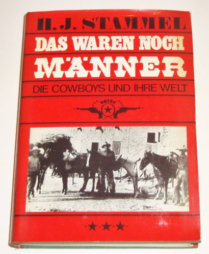 H. J. Stammel - Das waren noch Männer: die Cowboys und ihre Welt