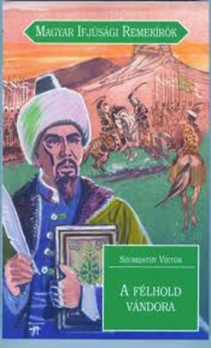 Szombathy Viktor - A Félhold vándora- Evlia Cselebi csodálatos kalandjai (Magyar Ifjúsági Remekírók)