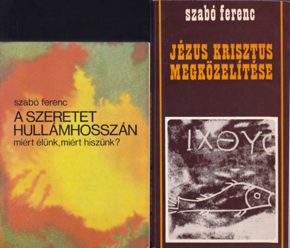 Szab� Ferenc - 2 db. vall�si t�m�j� k�nyv (A szeretet hull�mhossz�n + J�zus Krisztus megk�zel�t�se)